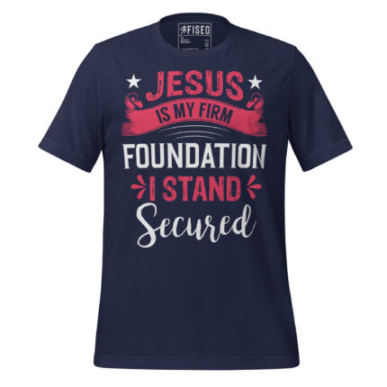JESUS IS MY FIRM FOUNDATION I STAND SECURE