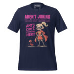 AREN’T JOKING WITH MY MOMMA, ANTS CAN’T CRAWL ON HER