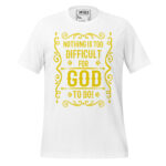 NOTHING IS TOO DIFFICULT FOR GOD TO DO?