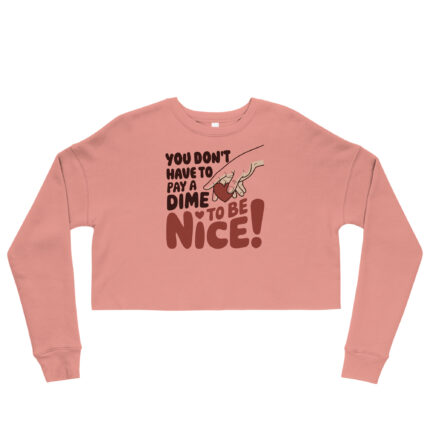 YOU’LL NOT GONNA PAY A DIME TO BE NICE!