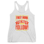 I'M THE FIRST BORN I SET THE PACE OTHERS FOLLOW!