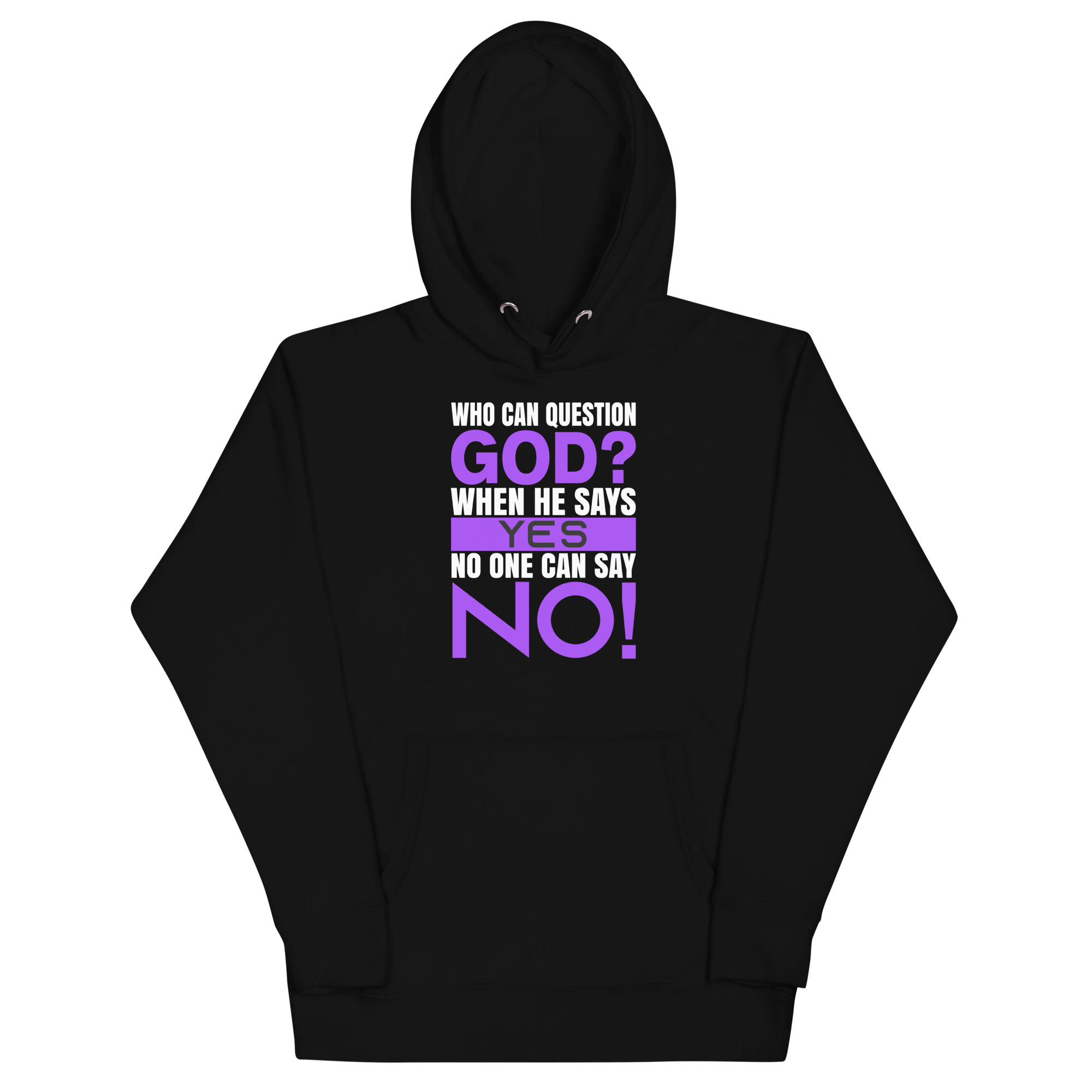 unisex-premium-hoodie-black-front-6803598f7b93b.jpg WHO CAN QUESTION GOD? WHEN HE SAYS YES NOBODY CAN SAY NO! - Image 1