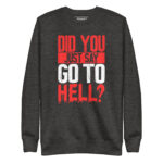 DID YOU JUST SAY GO TO HELL?