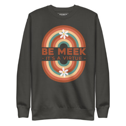 BE MEEK IT’S A VIRTUE