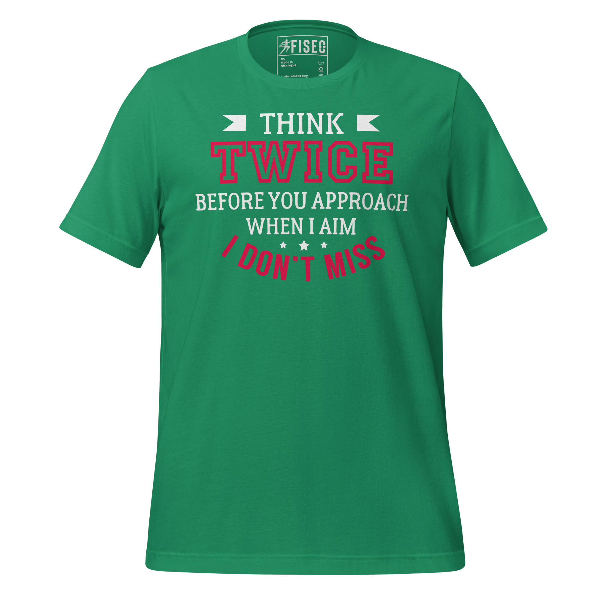 unisex-staple-t-shirt-kelly-front-68071f856f555.jpg THINK TWICE BEFORE YOU APPROACH WHEN I AIM I DON'T MISS - Image 1