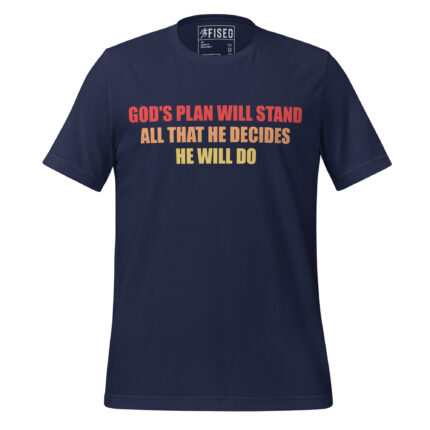 GOD’S PLAN WILL STAND ALL THAT HE DECIDES HE WILL DO