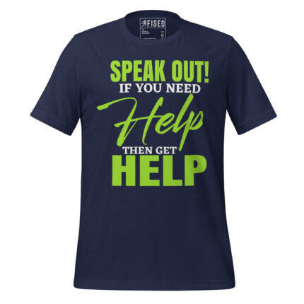 SPEAK OUT! IF YOU NEED HELP THEN GET HELP
