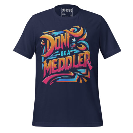 DON’T BE A MEDDLER