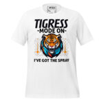 TIGRESS MODE ON I’VE GOT THE SPRAY