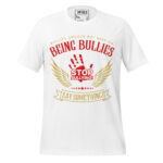 BULLIES SHOULD NOT KEEP ON BEING BULLIES SAY SOMETHING